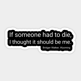 If Someone Had to Die, I Thought It Should Be Me Sticker